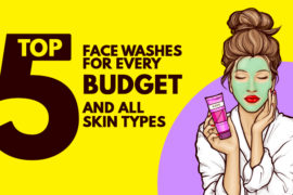 Top 5 Face Washes For Every Budget And All Skin Types