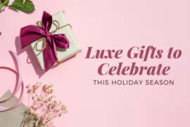 Luxe Gifts To Celebrate This Holiday Season